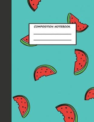 Composition Notebook: Watermelon Wide Ruled Lined Book For Students Large 8.5 x 11  Size 120 pages