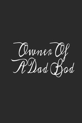 Owner Of A Dad Bod: Composition Notebook for Fathers - College Ruled Journal - Cute Family Notebooks