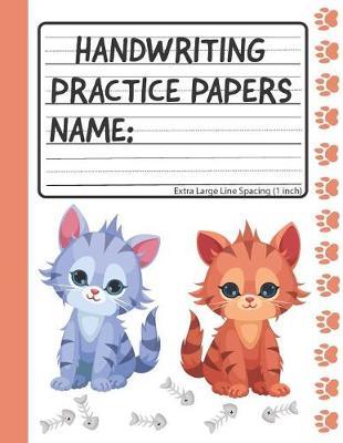 Handwriting Practice Papers: Blank Writing Sheets Book - Extra Large Line Spacing
