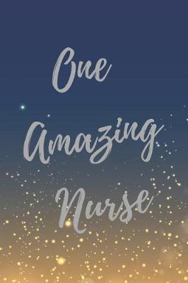 One Amazing Nurse: Nurse Inspirational Quotes Journal & Notebook