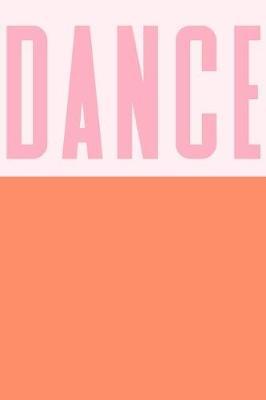 Dance: Cute Dot Grid Notebook For Dancers, Dance Teachers, and Choreographers with Simple Cover Design in Coral and Pink