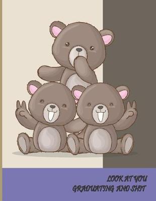 Look at You Graduating and Shit: 2019 - 2020 Academic Monthly Calendar, Ruled Blank Composition Notebook, special Gift for Graduation, High school, Congratulations Funny Journal for Students (Volume 1)