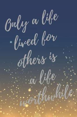 Only a life lived for others is a life worthwhile: Social Worker Inspirational Quotes Journal & Notebook (Social Worker Gifts)