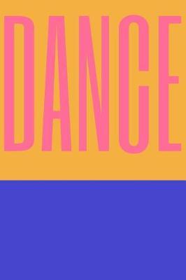 Dance: Dot Grid Journal for Dancers and Dance Lovers with Bold Colorful Cover Design