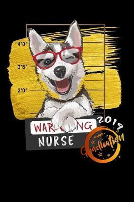 nurse: 2019 fraduation warning husky dog Lined Notebook / Diary / Journal To Write In 6x9 for class of 2019 graduation