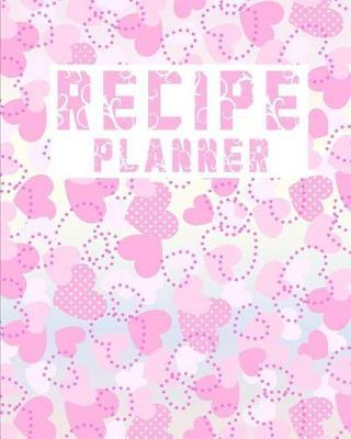 Recipe planner: Blank Recipe Book to Write In, Collect the Recipes You Love in Your Own Custom Cookbook, 110 Recipe Journal and Organizer .