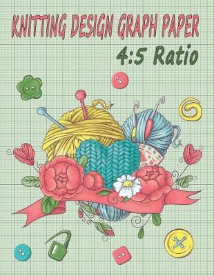 Knitting Design Graph Paper 4: 5 Ratio: Design Your Own Patterns & Projects