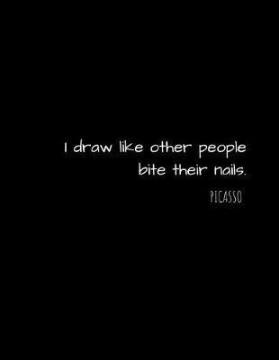 I draw like other people bite their nails. Picasso: 100 White pages, Drawing, Writing, Doodling: Drawing, Doodle, Writing