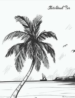 Sketchbook For: Sketch Book For Drawing, Art Sketchpad Doodling, Draw & Sketch, with Pens or Pencils. Creative Fun For All Ages Toddler - Adults. 8.5 x 11, 110 Pages, Glossy Cover