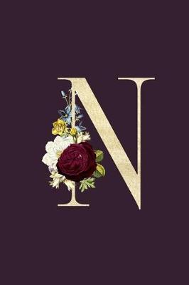 N: Monogram Initial N Flower Journal For Women And Girls, Botanical Flower Floral Decor, 6 x 9 Journal Notebook Diary For Writing Monogrammed Notebook