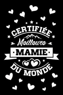 Certifi e Meilleure Mamie du Monde: Journal Intime ou Carnet de Notes Personnel. Cadeau pour l'Anniversaire de votre Grand-M re ou Cadeaux pour c l brer la F te des M res