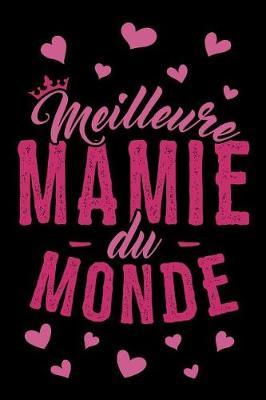 Meilleure Mamie du Monde: Journal Intime ou Carnet de Notes Personnel. Cadeau pour l'Anniversaire de votre Grand-M re ou Cadeaux pour c l brer la F te des M res
