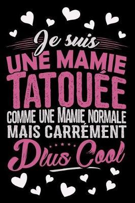 Je suis une Mamie Tatou e comme une Mamie normale mais carr ment plus Cool: Journal Intime ou Carnet de Notes Personnel. Cadeau pour l'Anniversaire de votre Grand-M re ou Cadeaux pour c l brer la F te des M res