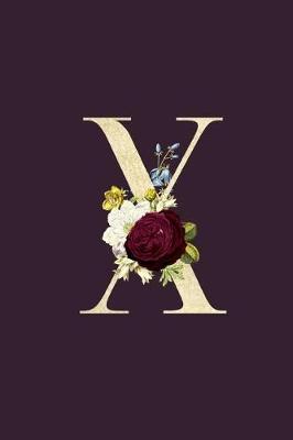 X: Monogram Initial X Flower Journal For Women And Girls, Botanical Flower Floral Decor, 6 x 9 Journal Notebook Diary For Writing Monogrammed Notebook
