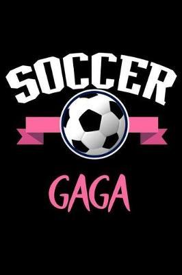 Soccer Gaga: Soccer Composition Notebook, Grandmother Memory Keepsake, Gaga Grandma Journal, Sports Training Log Book, Diary