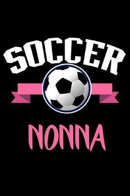 Soccer Nonna: Soccer Fan Grandmother Notebook, Memory Keepsake Journal, Sports Training Log Book, Diary For Nonna Grandma