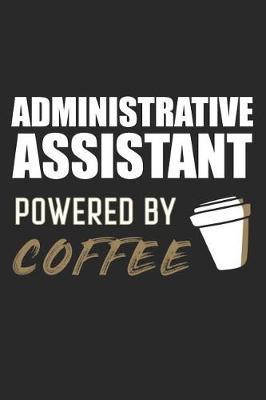 Administrative Assistant Powered By Coffee: Blank Lined Journal for for Administrative Assistants, Secretaries