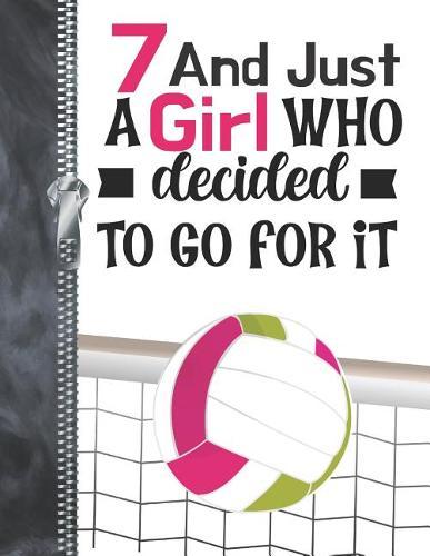 7 And Just A Girl Who Decided To Go For It: Determination & Drive Volleyball Doodling & Drawing Art Book Sketchbook For Girls