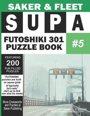 Supa Futoshiki 301 Puzzle Book #5: Featuring 200 Fun Filled Mind Teasers To Escape Boredom