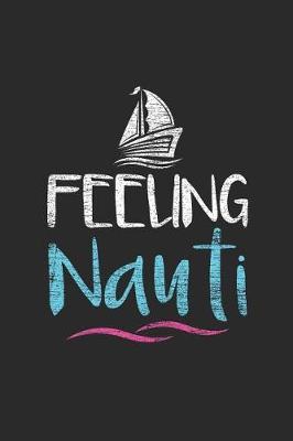 Feeling Nauti: Sailing Notebook, Dotted Bullet (6 x 9 - 120 pages) Sports And Recreations Themed Notebook for Daily Journal, Diary, and Gift