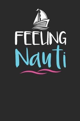 Feeling Nauti: Sailing Notebook, Dotted Bullet (6 x 9 - 120 pages) Sports And Recreations Themed Notebook for Daily Journal, Diary, and Gift