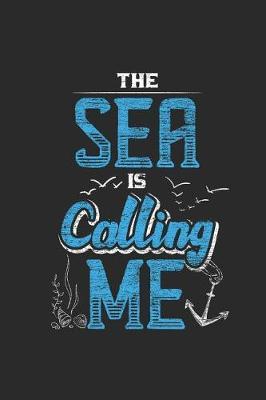 The Sea Is Calling Me: Sailing Notebook, Dotted Bullet (6 x 9 - 120 pages) Sports And Recreations Themed Notebook for Daily Journal, Diary, and Gift