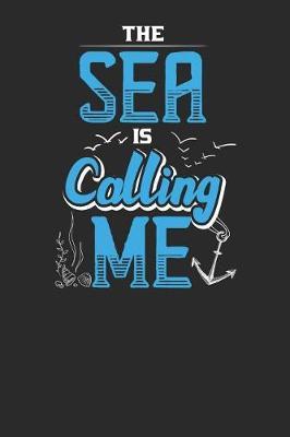 The Sea Is Calling Me: Sailing Notebook, Dotted Bullet (6 x 9 - 120 pages) Sports And Recreations Themed Notebook for Daily Journal, Diary, and Gift