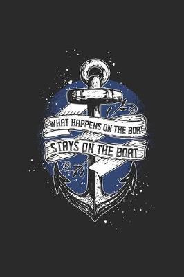 What Happens On The Boat Stays On The Boat: Sailing Notebook, Dotted Bullet (6 x 9 - 120 pages) Sports And Recreations Themed Notebook for Daily Journal, Diary, and Gift