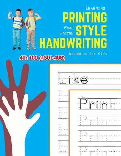 Learning Printing Style Handwriting Workbook for Kids: Practice and review 4th 100 (#301-400) fry sight words book