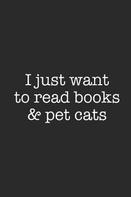 I Just Want To Read Books And Pet Cats: Dotted Bullet Notebook (6 x 9 - 120 pages) Reader Themed Notebook for Daily Journal, Diary, and Gift