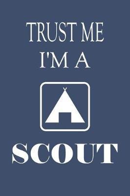 Trust Me I'm A Scout: Dotted Grid Planner Notebook - Ideal Gift for Troop Appreciation/Birthday/ Christmas