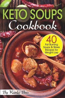 Keto Soups Cookbook: 40 Fat Burning Soups and Stews Recipes for Weight Loss