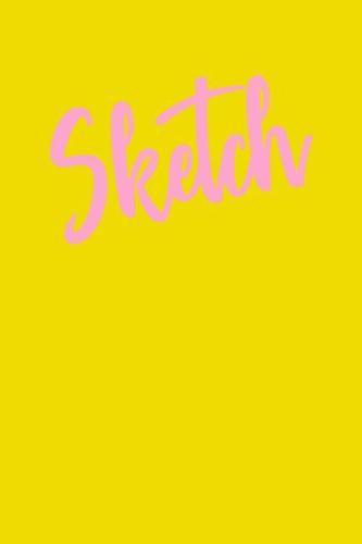 Sketch: Simple Sketchbook for Your Drawings and Scribbles with Pink and Yellow Cover Design