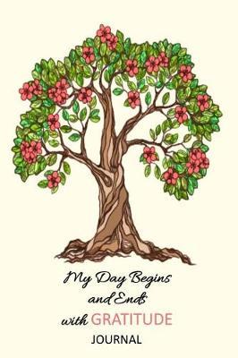 My Day Begins and Ends With Gratitude Journal: A 52 Week Guide To Cultivate An Attitude Of Gratitude Find Happiness and Peace Daily With Beautiful Floral Butterfly Design For Women(Volume 1)