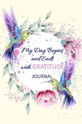 My Day Begins and Ends With Gratitude Journal: A 52 Week Guide To Cultivate An Attitude Of Gratitude Find Happiness and Peace Daily With Beautiful Floral Butterfly Design For Women(Volume 2)