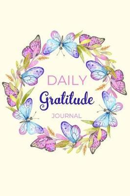 Daily Gratitude Journal: A 52 Week Guide To Cultivate An Attitude Of Gratitude Find Happiness and Peace Daily With Beautiful Floral Butterfly Design For Women(Volume 1)