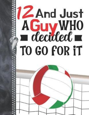 12 And Just A Guy Who Decided To Go For It: A4 Large Determination & Drive Volleyball Writing Journal Book For Boys