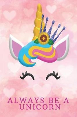 Unicorn Journal: Always Be A Unicorn Magical Blank Lined Journal Gift Idea - Diary For Girls Teens Women Notebook For Best Wishes Messages: 120 Pages 6 x 9 College Writing School Student Teacher Planner