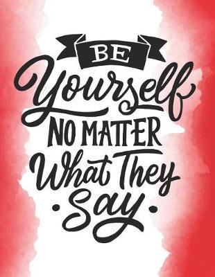 Be Yourself No Matter What They Say: 8.5x11 2020-2021 Two Year Monthly Planner with Holidays Your Daily / Weekly / Monthly Productivity Planner - 24 Months Calendar Schedule and Organizer