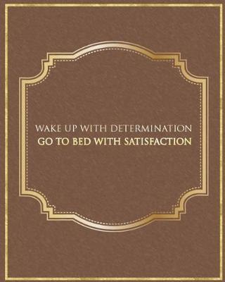 Wake Up with Determination Go to Bed with Satisfaction: Productivity Planner Monthly organizer with Project Planning, Goal Tracker, Action Plans and more. Best planner for entrepreneurs, moms, women, men.