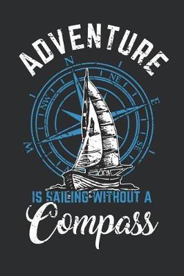 Adventure is Sailing without a Compass: Notebook for Sailors and Sailing Sport lovers