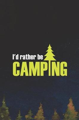 I'd Rather Be Camping: Blank Lined Notebook ( Camping ) (Navy Blue)