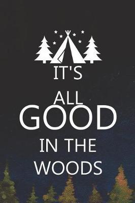 It's All Good In The Woods: Blank Lined Notebook ( Camping ) (Navy Blue)
