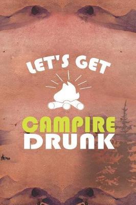 Let's Get Campire Drunk: Blank Lined Notebook ( Camping ) (Sunset)
