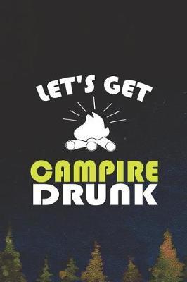 Let's Get Campire Drunk: Blank Lined Notebook ( Camping ) (Navy Blue)