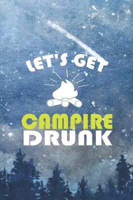 Let's Get Campire Drunk: Blank Lined Notebook ( Camping ) (Blue And Stars)