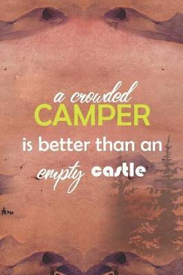 A Crowded Camper Is Better Than An Empty Castle: Blank Lined Notebook ( Camping ) (Sunset)
