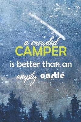 A Crowded Camper Is Better Than An Empty Castle: Blank Lined Notebook ( Camping ) (Blue And Stars)
