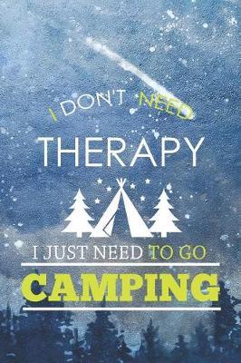 I Don't Need Therapy I Just Need To Go Camping: Blank Lined Notebook ( Camping ) (Blue And Stars)