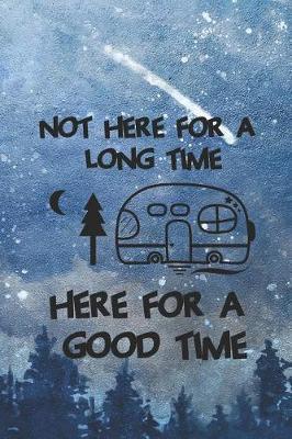 Not Here For A Long Time Here For A Good Time: Blank Lined Notebook ( Camping ) (Blue And Stars)